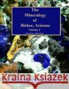 The Mineralogy of Bisbee, Arizona: Volume 2 Douglas L. Graeme Richard W., IV Graeme Richard W., III Graeme 9780578638393 Copper Czar Publishing