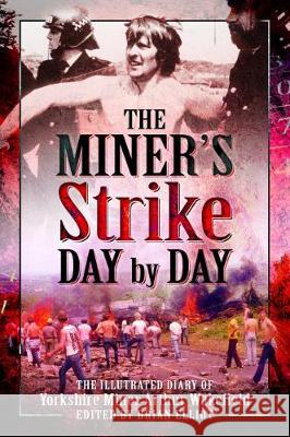 The Miners Strike Day by Day: The Illustrated 1984/85 Diary of Yorkshire Miner Arthur Wakefield Arthur Wakefield, Brian Elliot, Brian Elliot 9781903425169 Pen & Sword Books Ltd - książka