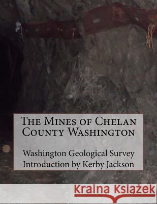 The Mines of Chelan County Washington Washington Geological Survey Kerby Jackson 9781505720235 Createspace - książka