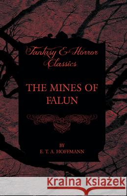 The Mines of Falun (Fantasy and Horror Classics) E. T. A. Hoffmann 9781447465614 Fantasy and Horror Classics - książka