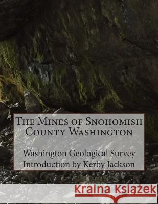 The Mines of Snohomish County Washington Washington Geological Survey Kerby Jackson 9781505705010 Createspace - książka