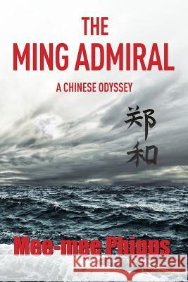 The Ming Admiral: A Chinese Odyssey Mee-Mee Phipps 9780473267063 Seriously Red Books - książka