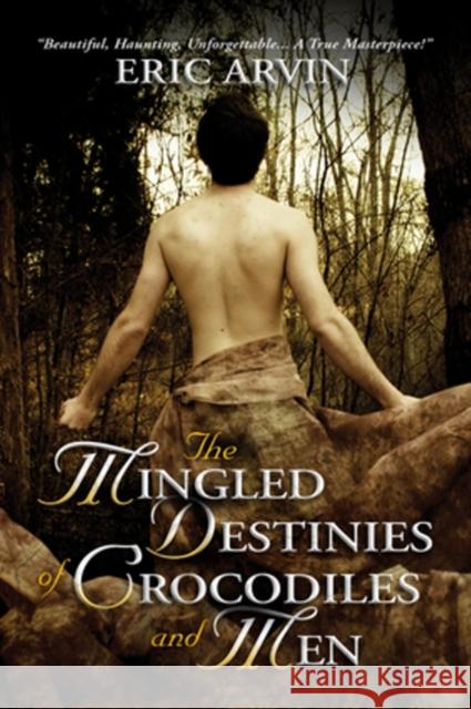 The Mingled Destinies of Crocodiles and Men Eric Arvin 9781635338164 Dreamspinner Press - książka