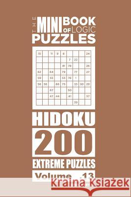 The Mini Book of Logic Puzzles - Hidoku 200 Extreme (Volume 13) Mykola Krylov 9781985895669 Createspace Independent Publishing Platform - książka