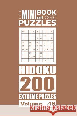 The Mini Book of Logic Puzzles - Hidoku 200 Extreme (Volume 16) Mykola Krylov 9781985895690 Createspace Independent Publishing Platform - książka