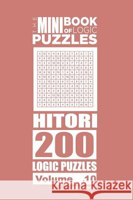 The Mini Book of Logic Puzzles - Hitori 200 (Volume 10) Mykola Krylov 9781986115896 Createspace Independent Publishing Platform - książka