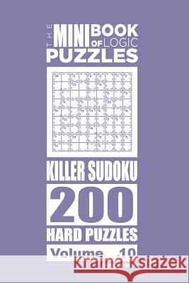 The Mini Book of Logic Puzzles - Killer Sudoku 200 Hard (Volume 10) Mykola Krylov 9781985812949 Createspace Independent Publishing Platform - książka