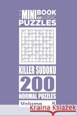 The Mini Book of Logic Puzzles - Killer Sudoku 200 Normal (Volume 5) Mykola Krylov 9781985806955 Createspace Independent Publishing Platform - książka