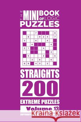 The Mini Book of Logic Puzzles - Straights 200 Extreme (Volume 13) Mykola Krylov 9781985132054 Createspace Independent Publishing Platform - książka