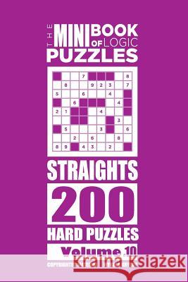 The Mini Book of Logic Puzzles - Straights 200 Hard (Volume 10) Mykola Krylov 9781985131934 Createspace Independent Publishing Platform - książka