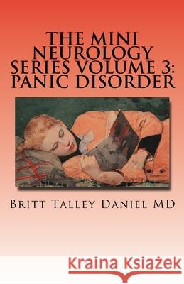 The Mini Neurology Series Volume 3: Panic Disorder Britt Talley Daniel 9781523455768 Createspace Independent Publishing Platform - książka