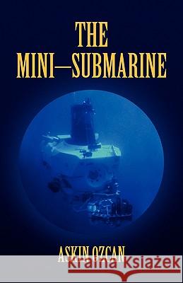 The Mini-Submarine Askin Ozcan 9781436394147 Xlibris Corporation - książka
