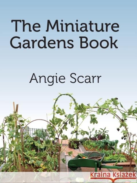 The Miniature Gardens Book Angie Scarr 9781978253100 Frank Fisher - książka
