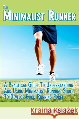 The Minimalist Runner: Transitioning From Traditional Running Shoes To Minimalist Running Shoes Pang, Nicholas 9781453824351 Createspace - książka
