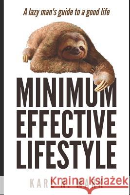 The Minimum Effective Lifestyle: A Lazy Man's Guide to a Good Life Karl N. Mark 9781790959808 Independently Published - książka