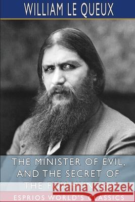 The Minister of Evil, and The Secret of the Fox Hunter (Esprios Classics) Queux William Le Queux 9781034447146 Blurb - książka