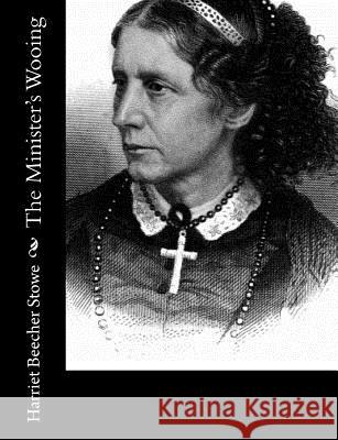 The Minister's Wooing Harriet Beecher Stowe 9781976500947 Createspace Independent Publishing Platform - książka