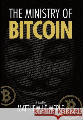 The Ministry of Bitcoin: The Story of Who Really Created Bitcoin and What Went Wrong (The Bitcoin Chronicles Book 1) Matthew L 9781950248087 Fifth Era LLC - książka