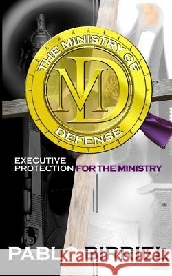 The Ministry Of Defense: Executive Protection For The Ministry Birriel, Pablo 9780980246001 Sage Publications (CA) - książka