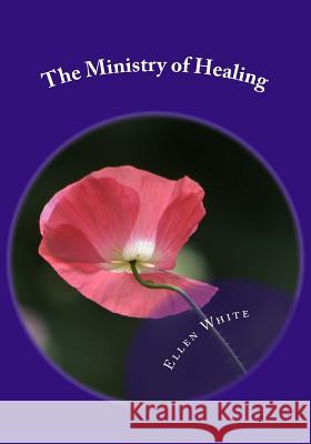 The Ministry of Healing Mrs Ellen G. White MR Gerald E. Greene 9781530209460 Createspace Independent Publishing Platform - książka