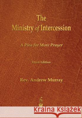 The Ministry of Intercession: A Plea for More Prayer Andrew Murray 9781603865494 Merchant Books - książka