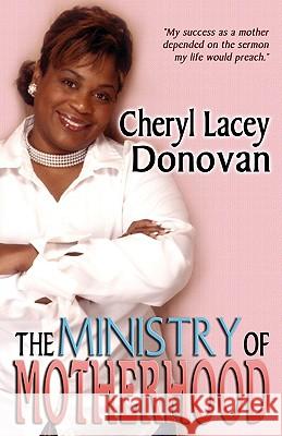 The Ministry of Motherhood (Peace in the Storm Publishing Presents) Cheryl Lacey Donovan 9780979022234 Peace in the Storm Publishing - książka