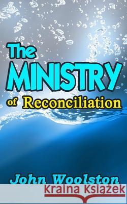The Ministry of Reconciliation John Woolston 9781517428358 Createspace - książka