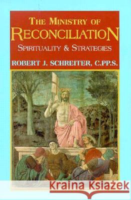 The Ministry of Reconciliation: Strategies and Spirituality Prof. Robert J. Schreiter, C.P.P.S. 9781570751684 Orbis Books (USA) - książka