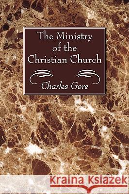 The Ministry of the Christian Church Charles Gore 9781606089224 Wipf & Stock Publishers - książka
