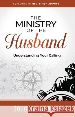 The Ministry of The Husband: Understanding Your Calling Douglas Asante 9781916692039 Equip Publishing House - książka