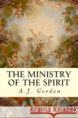 The Ministry of the Spirit A. J. Gordon 9781507708149 Createspace - książka