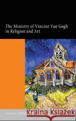 The Ministry of Vincent Van Gogh in Religion and Art Kenneth L Vaux 9781498265133 Wipf & Stock Publishers - książka