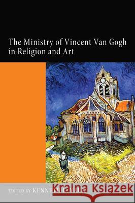 The Ministry of Vincent Van Gogh in Religion and Art Kenneth L. Vaux 9781620325124 Wipf & Stock Publishers - książka