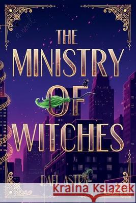 The Ministry of Witches: A Cozy Fantasy Novel Dael Astra 9783950591774 Dael Astra - książka