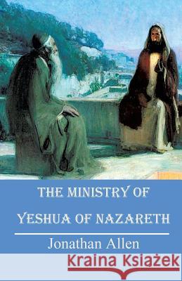 The Ministry of Yeshua of Nazareth Jonathan Allen 9781498433280 Xulon Press - książka