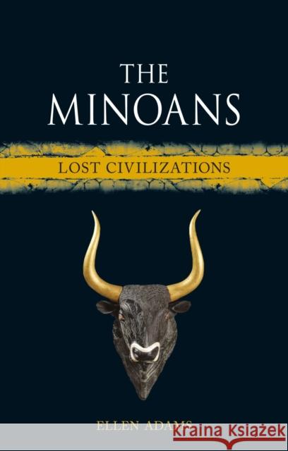 The Minoans: RB - Lost Civilizations Ellen Adams 9781836390473 Reaktion Books - książka