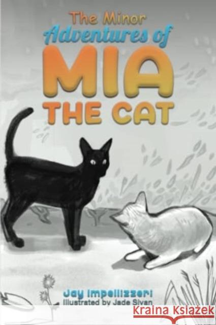 The Minor Adventures of Mia the Cat Jay Impellizzeri Jade Sivan 9781638294603 Austin Macauley Publishers LLC - książka