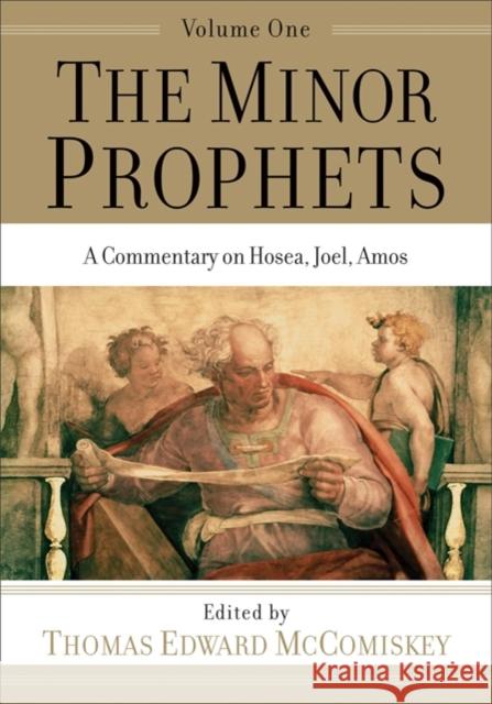 The Minor Prophets – A Commentary on Hosea, Joel, Amos Thomas Edward Mccomiskey 9781540960856 Baker Academic - książka