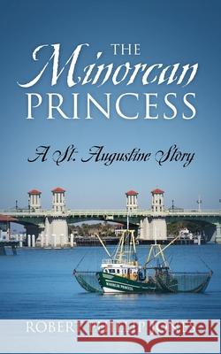 The Minorcan Princess: A St. Augustine Story Robert Phillip Jones 9781977251718 Outskirts Press - książka