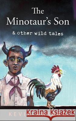 The Minotaur's Son: & other wild tales Kevin Ansbro 9781913071318 2qt Limited (Publishing) - książka