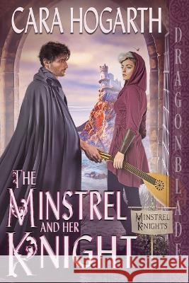 The Minstrel and Her Knight Cara Hogarth   9781958098202 Dragonblade Publishing, Inc. - książka