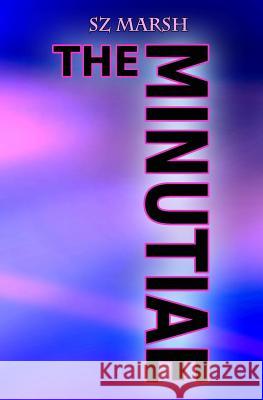 The Minutiae Sz Marsh 9781981926350 Createspace Independent Publishing Platform - książka
