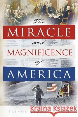 The Miracle and Magnificence of America Trevor Grant Thomas 9780991129126 Michelle Thomas - książka
