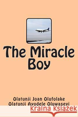 The Miracle Boy Mrs Olatunji Joan Olufolake Capt Olatunji Ayodele Oluwaseyi 9781492878582 Createspace - książka
