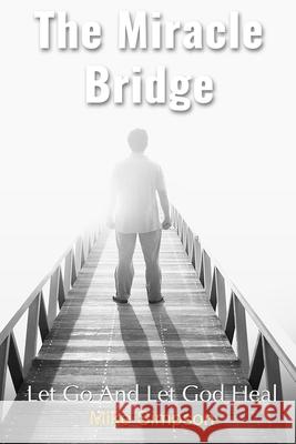 The Miracle Bridge: Let Go And Let God Heal Wanda Cooper Mike Simpson 9781672508742 Independently Published - książka