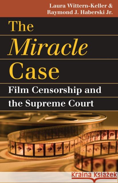 The Miracle Case: Film Censorship and the Supreme Court Laura Wittern-Keller 9780700616183 University Press of Kansas - książka