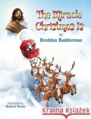 The Miracle Christmas Is Breddan Budderman Robert Dunn 9781736753958 Reaching Higher Press LLC - książka