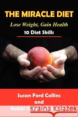 The Miracle Diet: Lose Weight, Gain Health... 10 Diet Skills Susan Ford Collins Rabbi Celso Cukierkorn 9781479306824 Createspace - książka