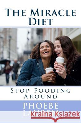 The Miracle Diet: Stop Fooding Around Phoebe Lauren 9781514852323 Createspace - książka