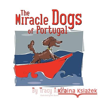 The Miracle Dogs of Portugal Tracy Aiello Kent Barnes 9780984194902 Center Reach Communications - książka